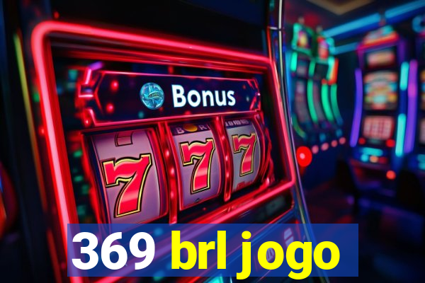 369 brl jogo